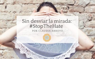 Sin desviar la mirada: #StopTheHate por Claudia Arroyo