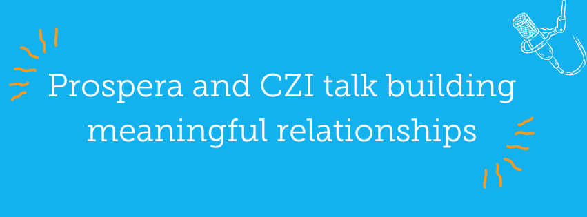 CZI & Prospera: Building meaningful relationships